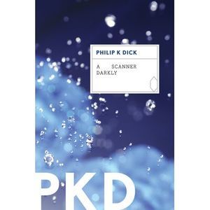 A Scanner Darkly -- Philip K. Dick